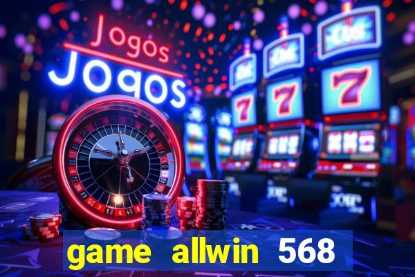 game allwin 568 com login